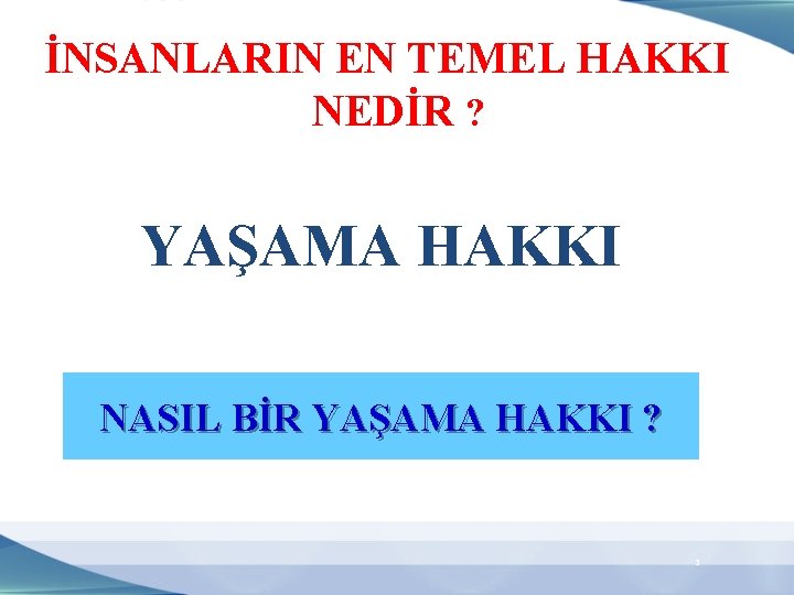 İNSANLARIN EN TEMEL HAKKI NEDİR ? YAŞAMA HAKKI NASIL BİR YAŞAMA HAKKI ? 3