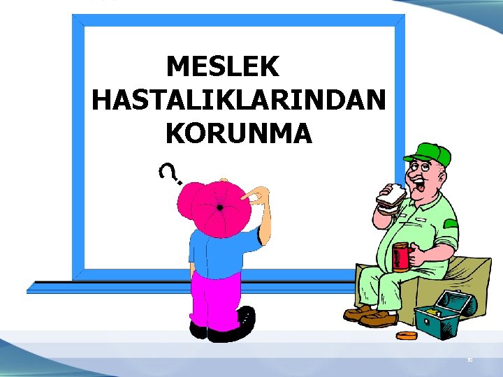 MESLEK HASTALIKLARINDAN KORUNMA 30 