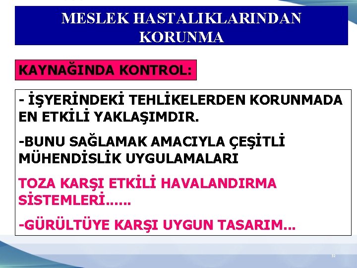 MESLEK HASTALIKLARINDAN KORUNMA KAYNAĞINDA KONTROL: - İŞYERİNDEKİ TEHLİKELERDEN KORUNMADA EN ETKİLİ YAKLAŞIMDIR. -BUNU SAĞLAMAK