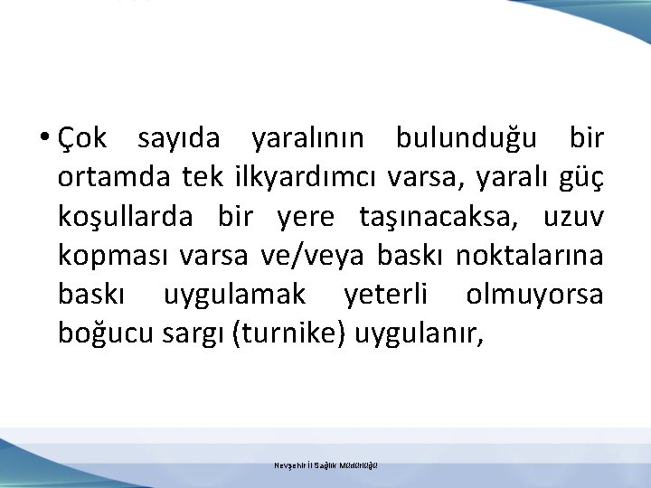  • Çok sayıda yaralının bulunduğu bir ortamda tek ilkyardımcı varsa, yaralı güç koşullarda