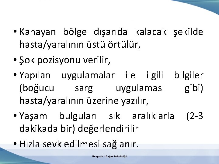  • Kanayan bölge dışarıda kalacak şekilde hasta/yaralının üstü örtülür, • Şok pozisyonu verilir,