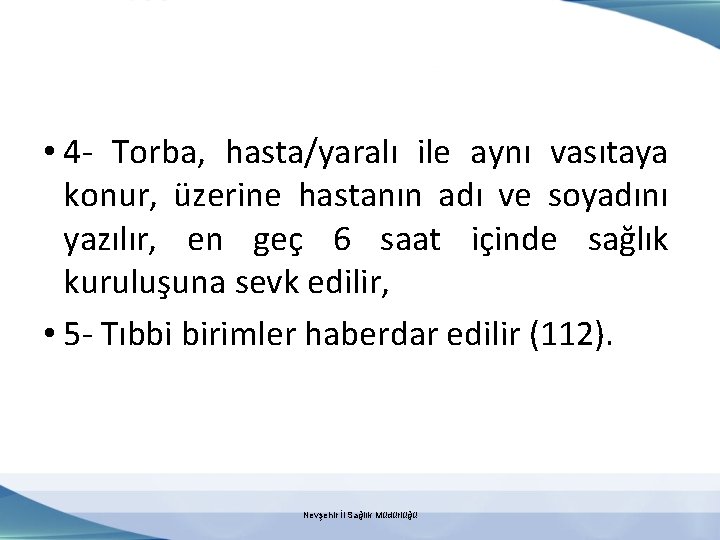  • 4 - Torba, hasta/yaralı ile aynı vasıtaya konur, üzerine hastanın adı ve