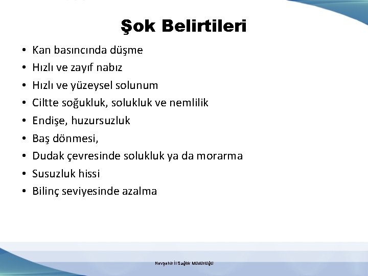 Şok Belirtileri • • • Kan basıncında düşme Hızlı ve zayıf nabız Hızlı ve