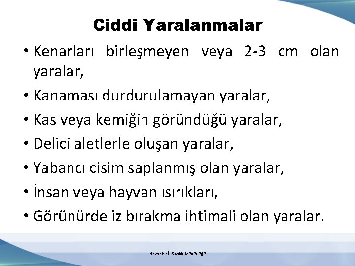 Ciddi Yaralanmalar • Kenarları birleşmeyen veya 2 -3 cm olan yaralar, • Kanaması durdurulamayan