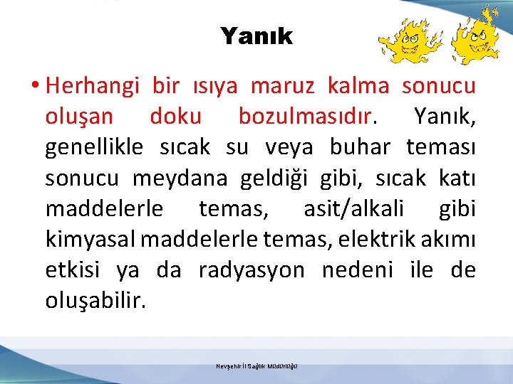 Yanık • Herhangi bir ısıya maruz kalma sonucu oluşan doku bozulmasıdır. Yanık, genellikle sıcak