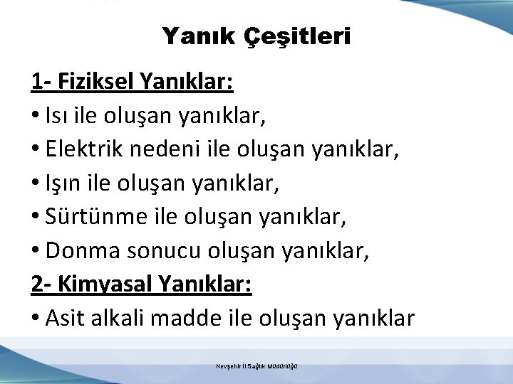 Yanık Çeşitleri 1 - Fiziksel Yanıklar: • Isı ile oluşan yanıklar, • Elektrik nedeni