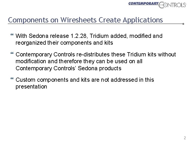 Components on Wiresheets Create Applications With Sedona release 1. 2. 28, Tridium added, modified