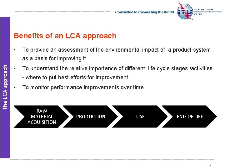 Committed to Connecting the World Benefits of an LCA approach • To provide an