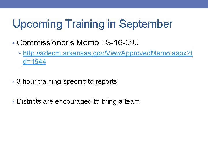 Upcoming Training in September • Commissioner’s Memo LS-16 -090 • http: //adecm. arkansas. gov/View.