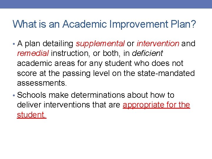 What is an Academic Improvement Plan? • A plan detailing supplemental or intervention and