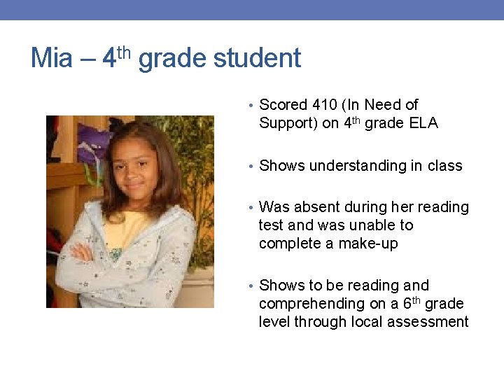 Mia – 4 th grade student • Scored 410 (In Need of Support) on