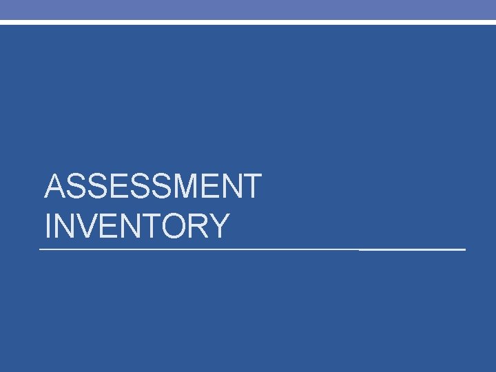 ASSESSMENT INVENTORY 