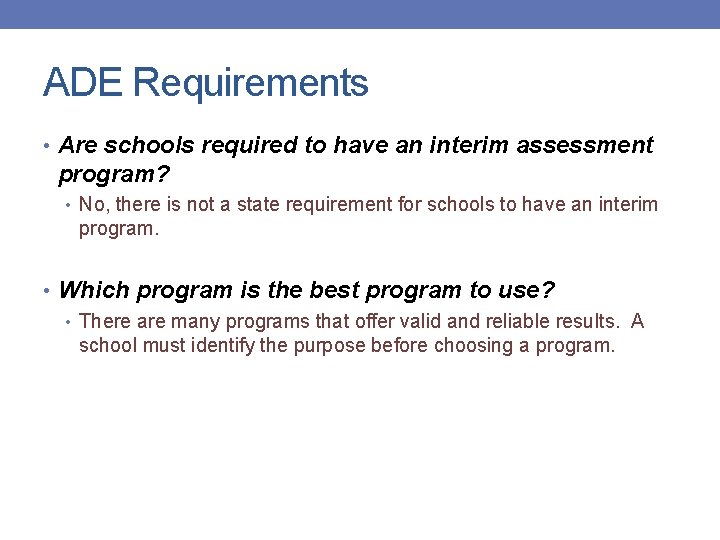 ADE Requirements • Are schools required to have an interim assessment program? • No,