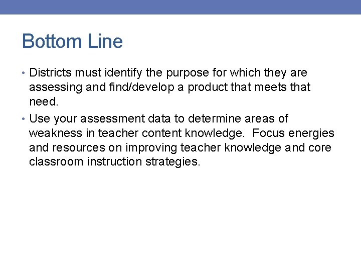 Bottom Line • Districts must identify the purpose for which they are assessing and