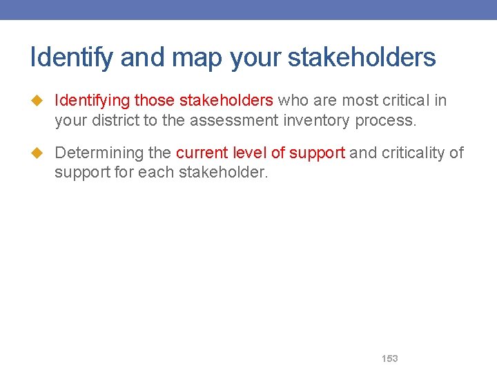 Identify and map your stakeholders u Identifying those stakeholders who are most critical in