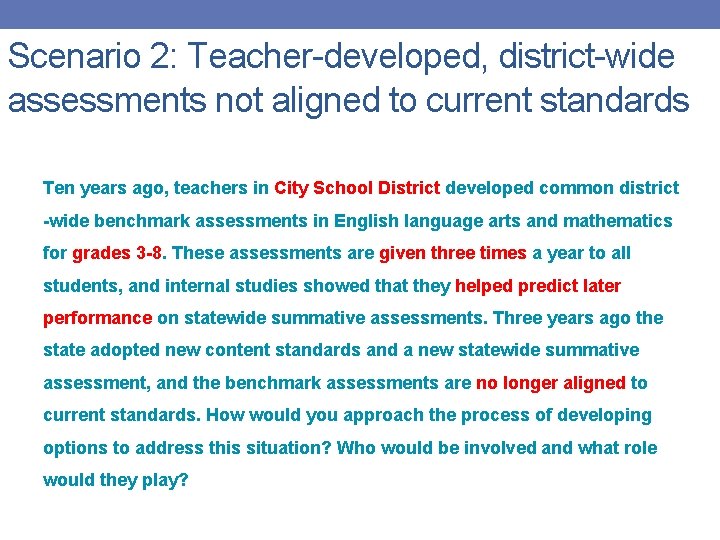 Scenario 2: Teacher-developed, district-wide assessments not aligned to current standards Ten years ago, teachers