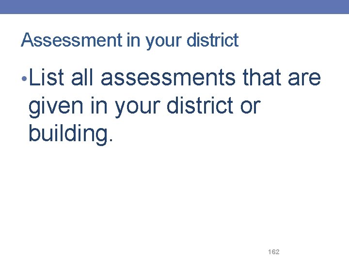 Assessment in your district • List all assessments that are given in your district
