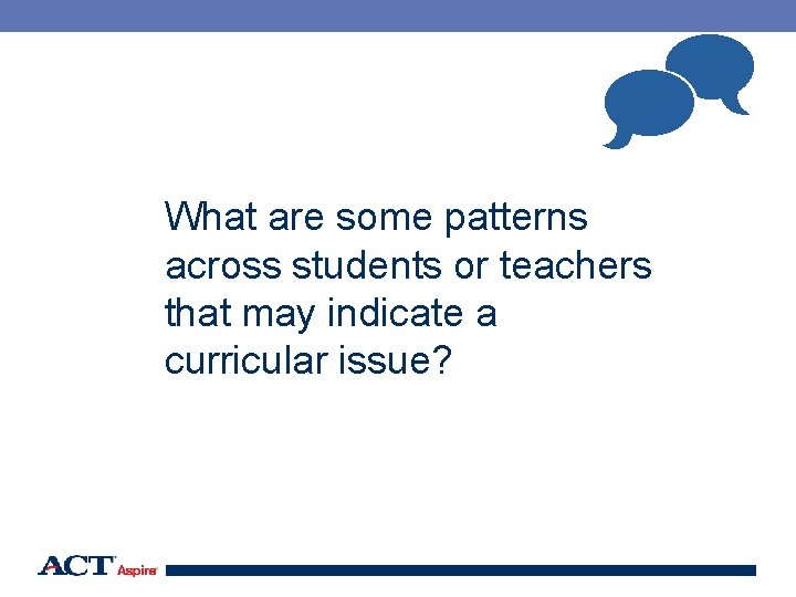  What are some patterns across students or teachers that may indicate a curricular