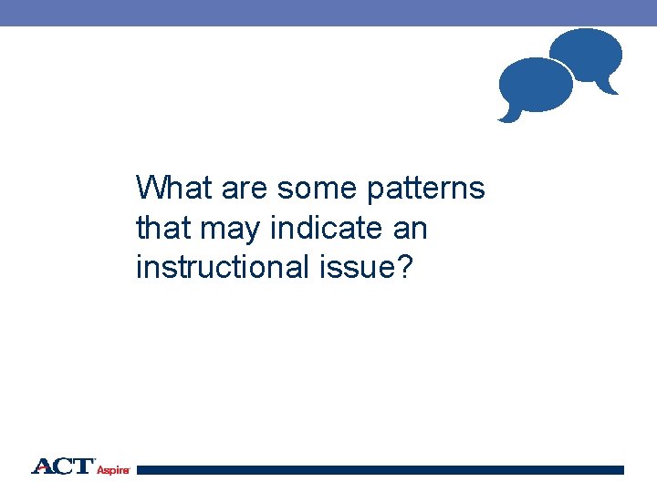  What are some patterns that may indicate an instructional issue? 91 