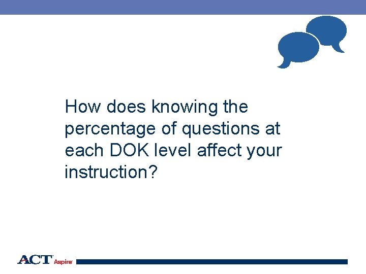  How does knowing the percentage of questions at each DOK level affect your