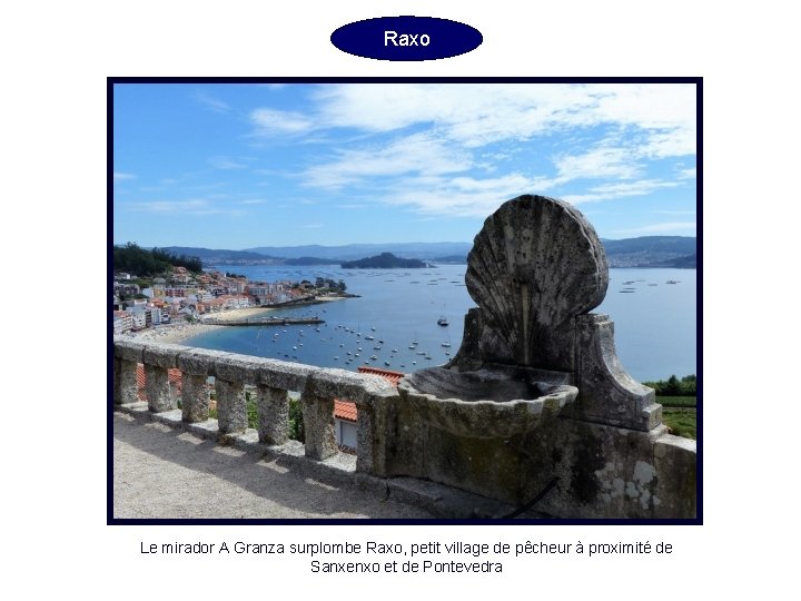 Raxo Le mirador A Granza surplombe Raxo, petit village de pêcheur à proximité de