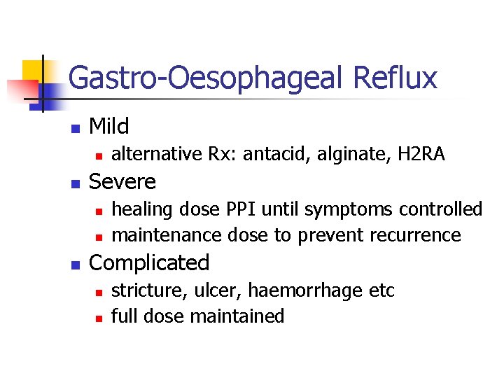Gastro-Oesophageal Reflux n Mild n n Severe n n n alternative Rx: antacid, alginate,