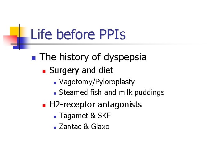 Life before PPIs n The history of dyspepsia n Surgery and diet n n