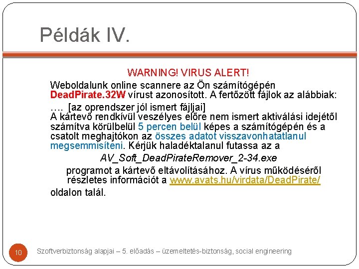 Példák IV. WARNING! VIRUS ALERT! Weboldalunk online scannere az Ön számítógépén Dead. Pirate. 32