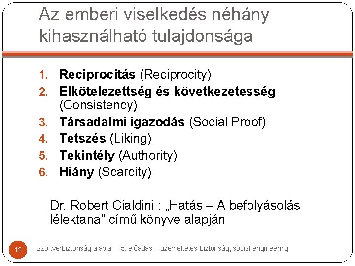 Az emberi viselkedés néhány kihasználható tulajdonsága 1. Reciprocitás (Reciprocity) 2. Elkötelezettség és következetesség 3.