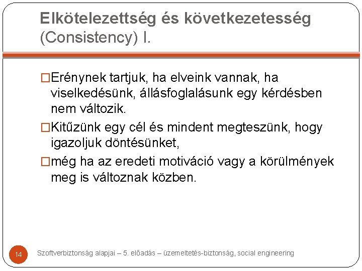 Elkötelezettség és következetesség (Consistency) I. �Erénynek tartjuk, ha elveink vannak, ha viselkedésünk, állásfoglalásunk egy