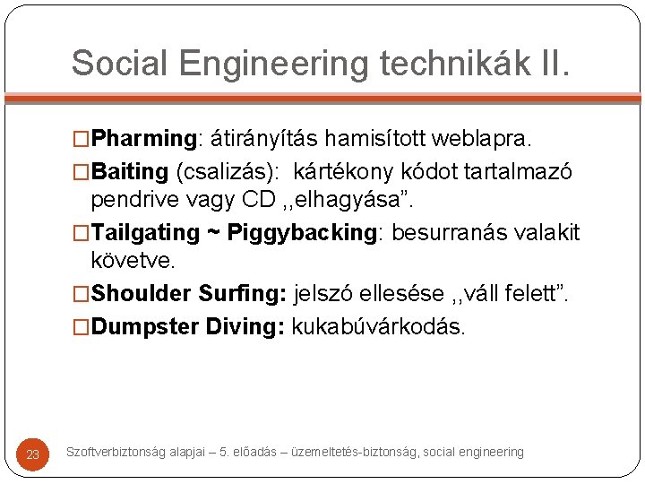 Social Engineering technikák II. �Pharming: átirányítás hamisított weblapra. �Baiting (csalizás): kártékony kódot tartalmazó pendrive