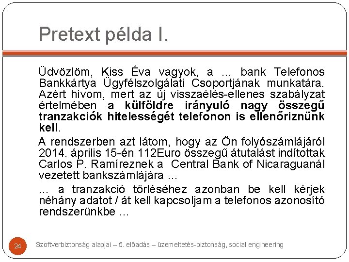 Pretext példa I. Üdvözlöm, Kiss Éva vagyok, a … bank Telefonos Bankkártya Ügyfélszolgálati Csoportjának