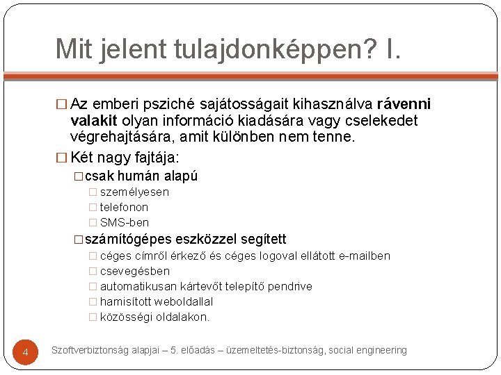 Mit jelent tulajdonképpen? I. � Az emberi psziché sajátosságait kihasználva rávenni valakit olyan információ