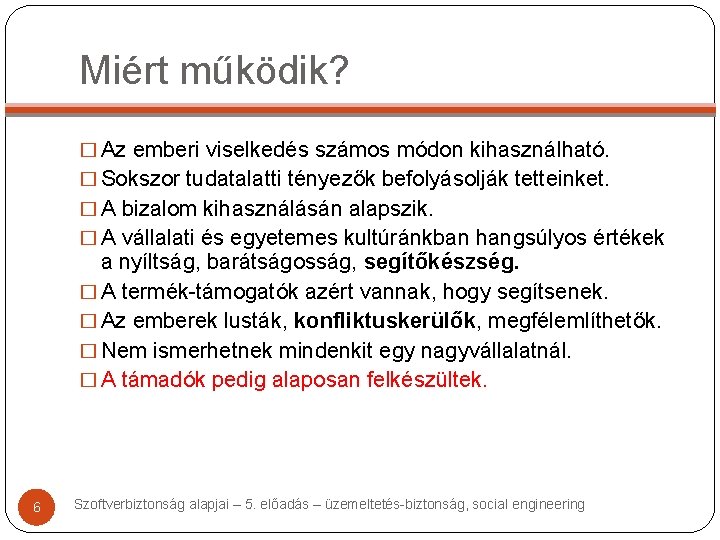 Miért működik? � Az emberi viselkedés számos módon kihasználható. � Sokszor tudatalatti tényezők befolyásolják