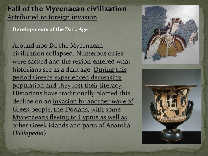 Fall of the Mycenaean civilization Attributed to foreign invasion Developments of the Dark Age Fall of the Mycenaean civilization Attributed to foreign invasion Developments of the Dark Age