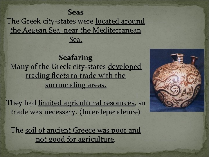 Seas The Greek city-states were located around the Aegean Sea, near the Mediterranean Seafaring Seas The Greek city-states were located around the Aegean Sea, near the Mediterranean Seafaring