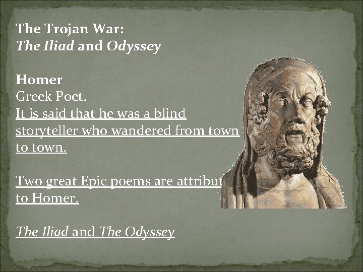 The Trojan War: The Iliad and Odyssey Homer Greek Poet. It is said that The Trojan War: The Iliad and Odyssey Homer Greek Poet. It is said that