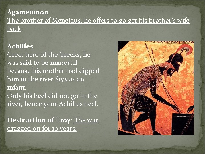 Agamemnon The brother of Menelaus, he offers to go get his brother’s wife back. Agamemnon The brother of Menelaus, he offers to go get his brother’s wife back.