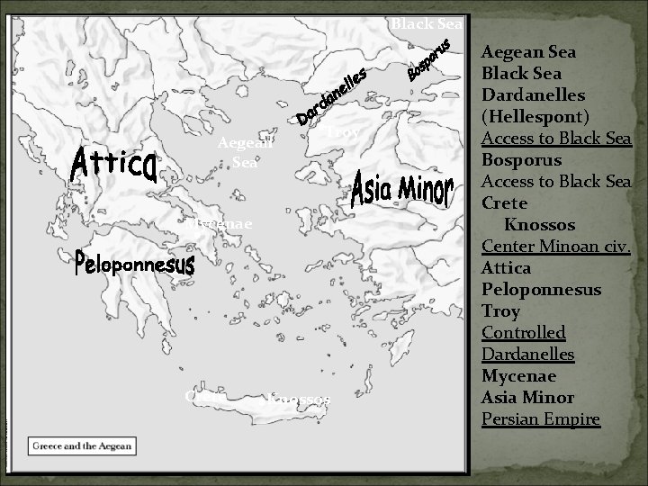 Black Sea Aegean Sea Troy Mycenae Crete Knossos Aegean Sea Black Sea Dardanelles (Hellespont) Black Sea Aegean Sea Troy Mycenae Crete Knossos Aegean Sea Black Sea Dardanelles (Hellespont)