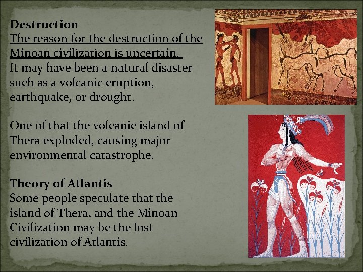 Destruction The reason for the destruction of the Minoan civilization is uncertain. It may Destruction The reason for the destruction of the Minoan civilization is uncertain. It may