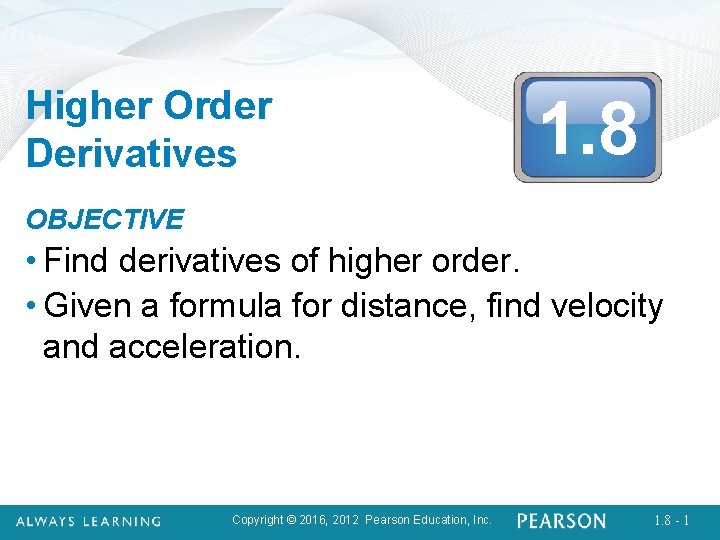 Higher Order Derivatives 1. 8 OBJECTIVE • Find derivatives of higher order. • Given