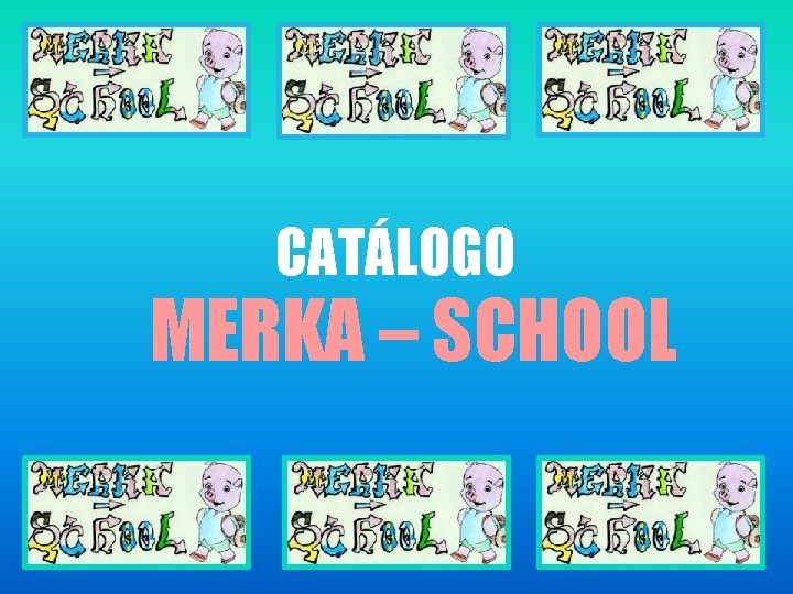 CATÁLOGO MERKA – SCHOOL 