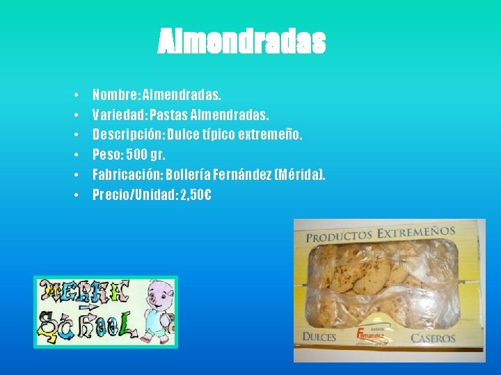 Almendradas • • • Nombre: Almendradas. Variedad: Pastas Almendradas. Descripción: Dulce típico extremeño. Peso: