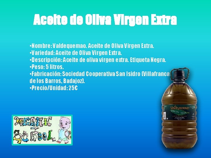 Aceite de Oliva Virgen Extra • Nombre: Valdequemao. Aceite de Oliva Virgen Extra. •