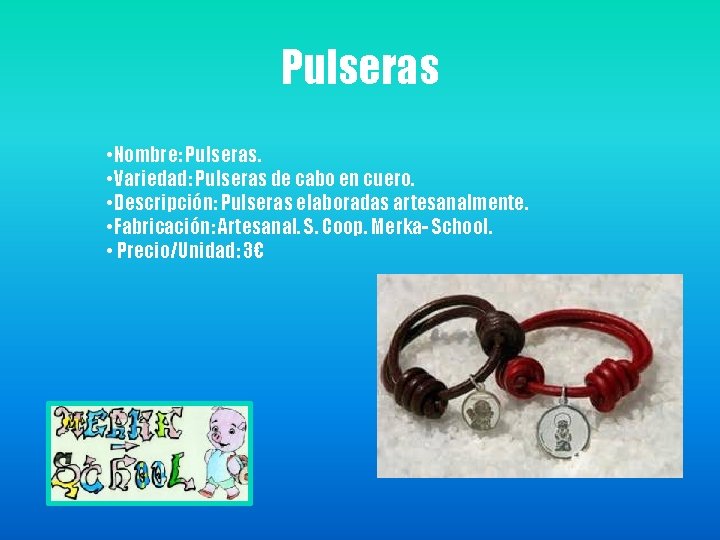 Pulseras • Nombre: Pulseras. • Variedad: Pulseras de cabo en cuero. • Descripción: Pulseras