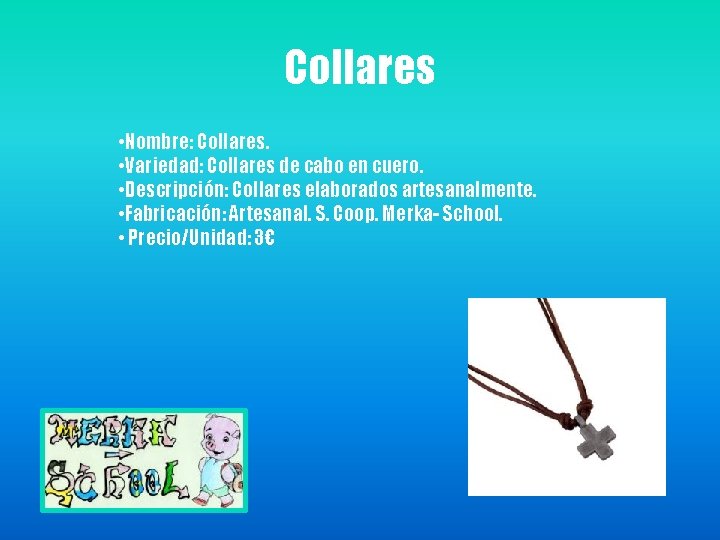 Collares • Nombre: Collares. • Variedad: Collares de cabo en cuero. • Descripción: Collares