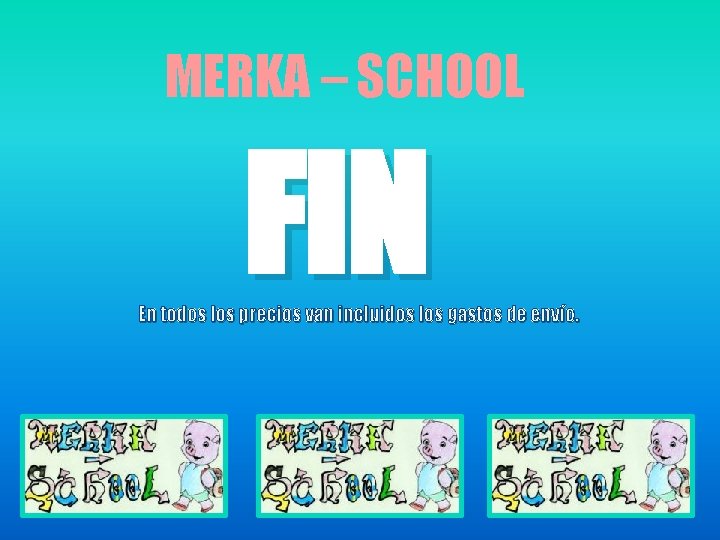 MERKA – SCHOOL FIN En todos los precios van incluidos los gastos de envío.