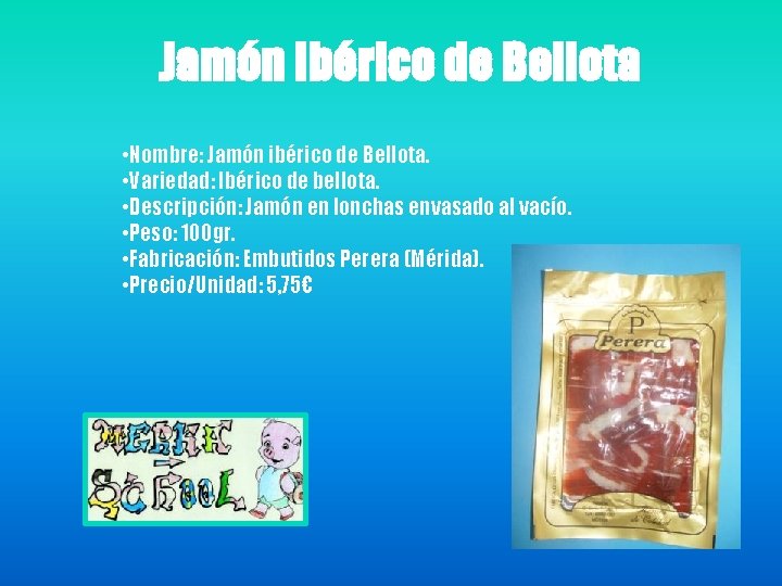 Jamón Ibérico de Bellota • Nombre: Jamón ibérico de Bellota. • Variedad: Ibérico de