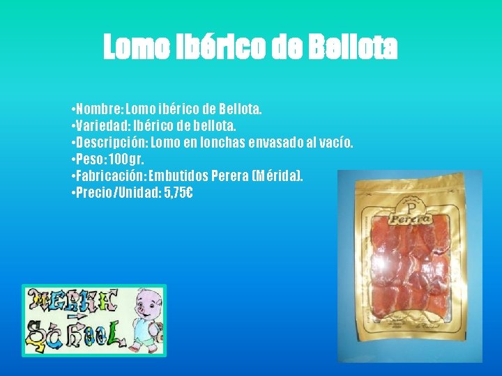 Lomo Ibérico de Bellota • Nombre: Lomo ibérico de Bellota. • Variedad: Ibérico de