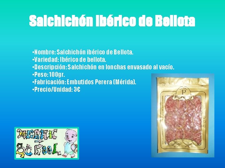 Salchichón Ibérico de Bellota • Nombre: Salchichón ibérico de Bellota. • Variedad: Ibérico de